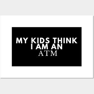 My Kids think I am an ATM Posters and Art